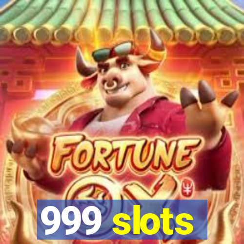 999 slots
